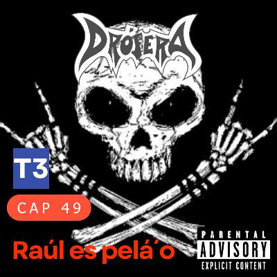 t3 cap 49. DRÓSERA - Raúl es peláo #puisss