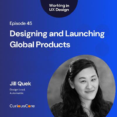 Episode 45: Designing and Launching Global Products with Jill Quek