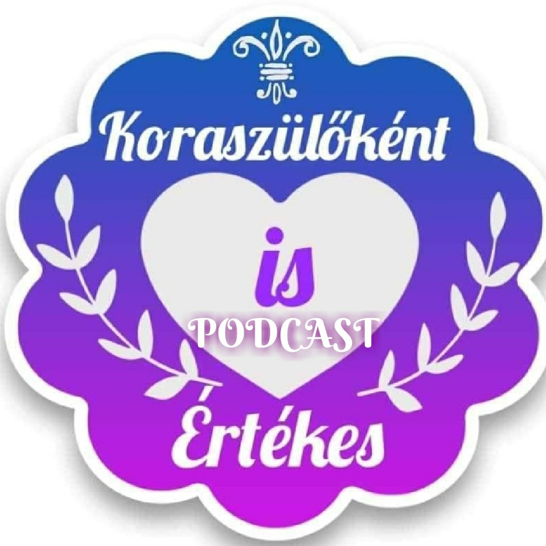 Koraszülőként is értèkes💜Koramesék💜💜PODCAST💜