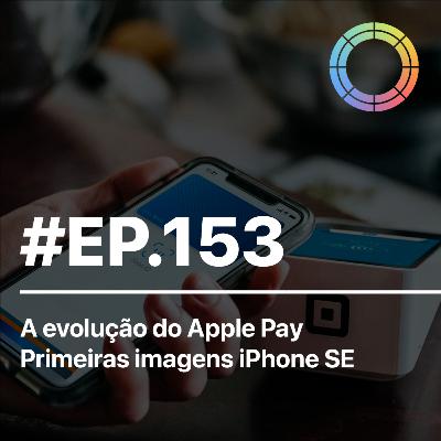 #EP.153 - A evolução do Apple Pay e primeiras imagens iPhone SE #EP.153 - A evolução do Apple Pay e primeiras imagens iPhone SE