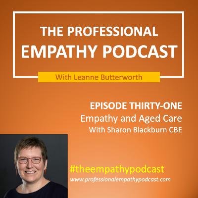 Episode 31: Empathy and Aged Care with Sharon Blackburn CBE Episode 31: Empathy and Aged Care with Sharon Blackburn CBE