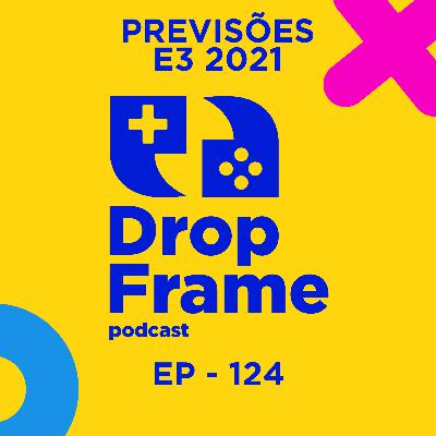 Previsões E3 2021 | DropFrame | EP - 124