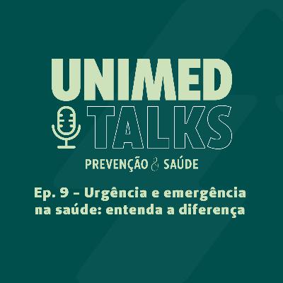Unimed Talks | EP 09 | Urgência e emergência na saúde: entenda a diferença com Dr. Roberto Emilio Manke e Dra. Rosana Fialho