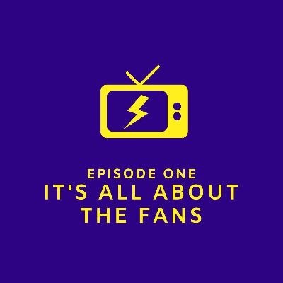 Episode 1 - It's All About the Fans