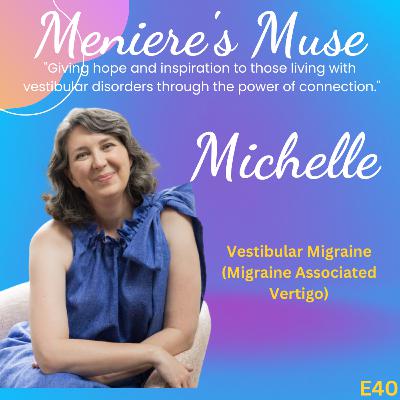 Michelle - Vestibular Migraine (Migraine Associated Vertigo) E40