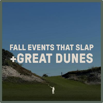 1091: Fall Events That Slap + Great Dunes 1091: Fall Events That Slap + Great Dunes