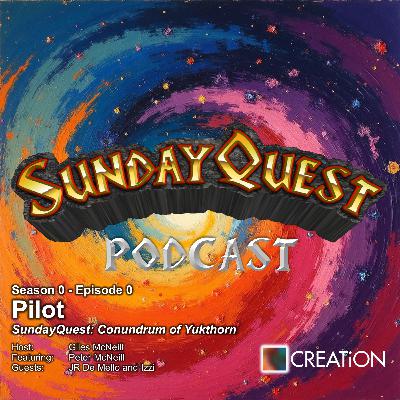 Pilot - SundayQuest: Conundrum of Yukthorn