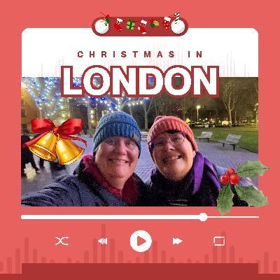S2E13: Christmas in London (Our first trip!)