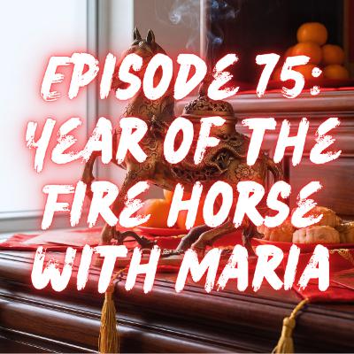 Year of the Fire Horse with Maria