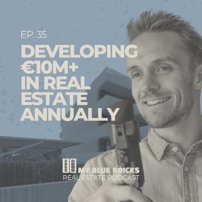 Ep 35: Developing €10M+ in real estate annually Ep 35: Developing €10M+ in real estate annually