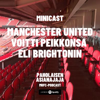 MINICAST: Manchester United voitti peikkonsa eli Brightonin MINICAST: Manchester United voitti peikkonsa eli Brightonin
