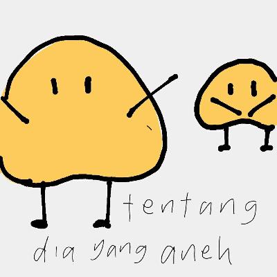 tentang dia yang aneh