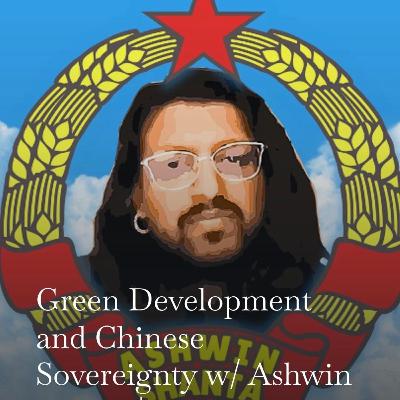 Green Development and Chinese Sovereignty (w/ Ashwin Shantha)