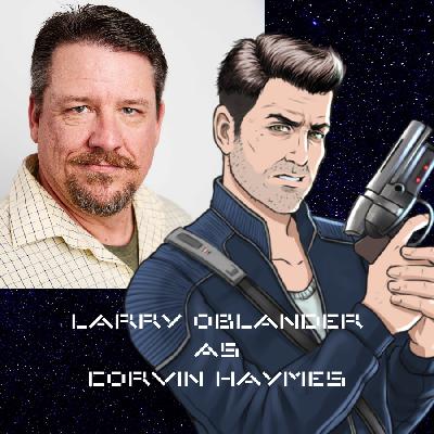 In-Character Interview: Corvin Haymes ( Larry Oblander)