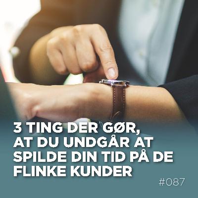 3 ting der gør, at du undgår at spilde din tid på de flinke kunder