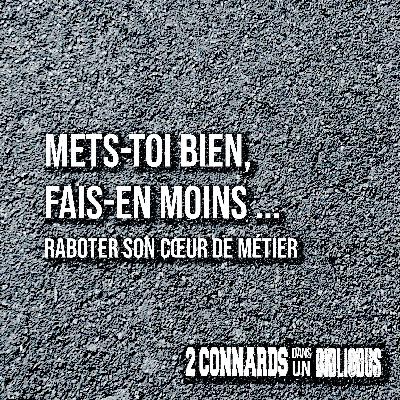Mets-toi bien, fais-en moins ... raboter son cœur de métier