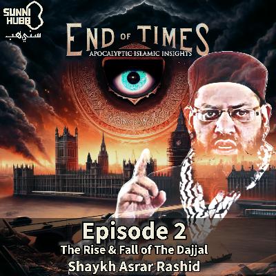 End of Times: Episode 2 - The Rise & Fall of the Dajjal
