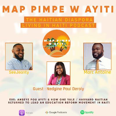 E05: Anseye Pou Ayiti & how one Yale / Harvard Haitian returned to lead an education reform movement