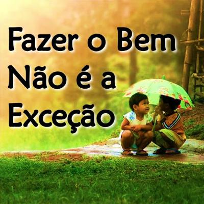 #027 - Fazer o Bem Não é a Exceção