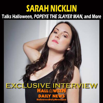 Sarah Nicklin Talks Halloween, Horror, POPEYE THE SLAYER MAN, and More