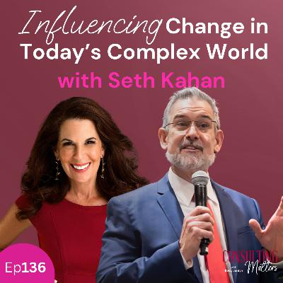 Influencing Change in Today’s Complex World with Seth Kahan (Ep136) Influencing Change in Today’s Complex World with Seth Kahan (Ep136)
