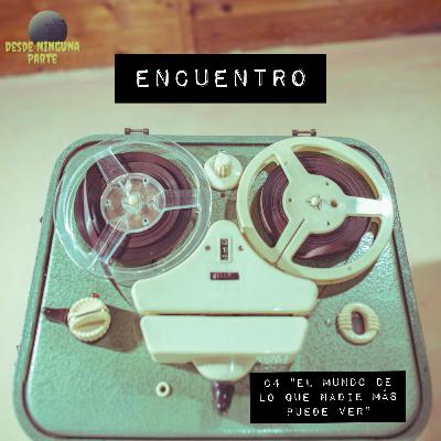 Encuentro C4 "El mundo de lo que nadie más puede ver" Encuentro C4 "El mundo de lo que nadie más puede ver"