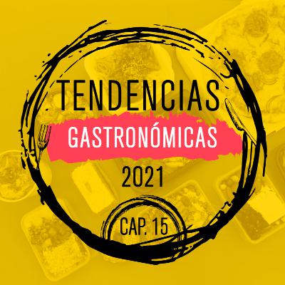 E15: Tendencias Gastronomicas 2021 E15: Tendencias Gastronomicas 2021