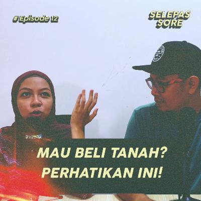 Eps 12 - Perhatikan Hal Ini Sebelum Membeli Tanah