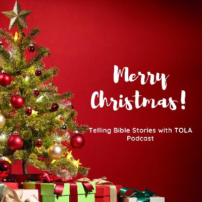 Merry Christmas To You! From Telling Bible Stories with TOLA Podcast Merry Christmas To You! From Telling Bible Stories with TOLA Podcast