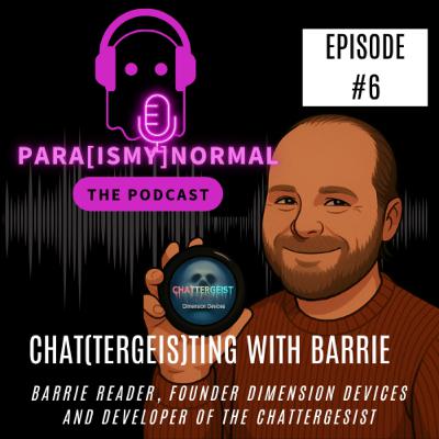 Chat(tergeis)ting with Barrie Reader, Founder of Dimension Devices and creator of the Chattergeist