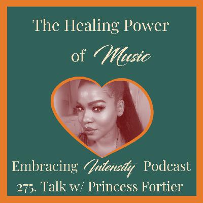 275: The Healing Power of Music w/ Princess Fortier 275: The Healing Power of Music w/ Princess Fortier
