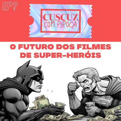 T3E11 - O futuro dos filmes de super-heróis