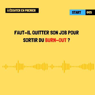 [À écouter en premier] Faut-il quitter son job pour sortir du burn-out ?