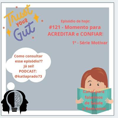 # 121 - Momento para ACREDITAR e CONFIAR! Série Motivar.