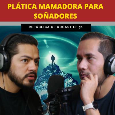 EP. 31 PLÁTICA MAMADORA PARA SOÑADORES FT JUAN ANTONIO GURROLA