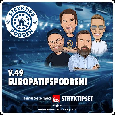 Stryktipset v.49 - Europatipspodden! Stryktipset v.49 - Europatipspodden!