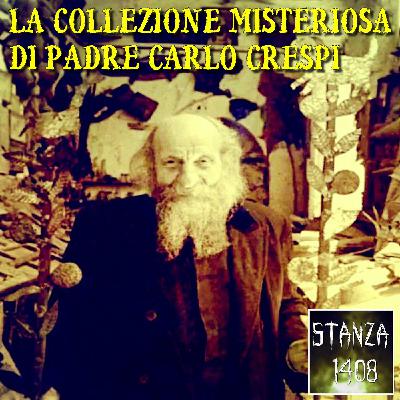 LA MISTERIOSA COLLEZIONE DI PADRE CRESPI (Stanza 1408 Podcast)