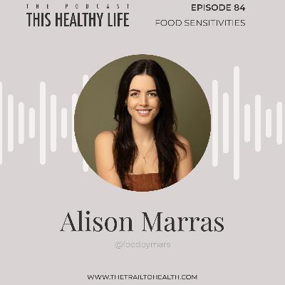 Episode 84 - Alison Marras - Food Sensitivities Demystified: Root Causes and Real Solutions