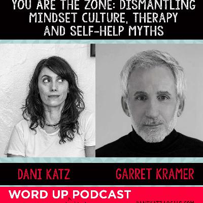 You Are the Zone: Garret Kramer Dismantles Mindset Culture, Therapy, and Self-Help Myths