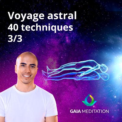 Voyage Astral - 40 TECHNIQUES (Partie 3/3)
