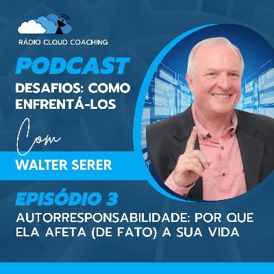Autorresponsabilidade: Por que ela afeta (de fato) a sua vida - DESAFIOS, COMO ENFRENTÁ-LOS #003
