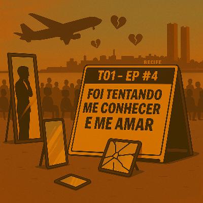 EP #4: Foi tentando me conhecer e a me amar EP #4: Foi tentando me conhecer e a me amar