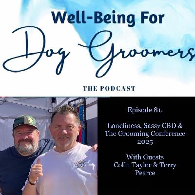 Episode 81 -   Colin Taylor & Terry Pearce … Loneliness, Sassy CBD & The Grooming Conference 2025