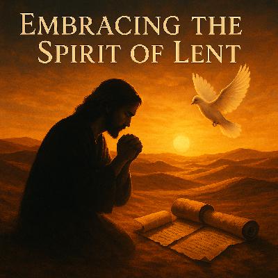 February 22, 2026 – First Sunday of Lent – Year A – Deacon Wes – “Embracing the Spirit of Lent”