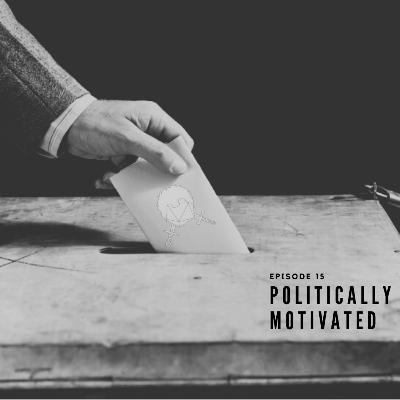 Episode 15: Politically Motivated Episode 15: Politically Motivated