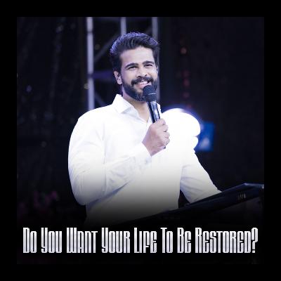 Do You Want Your Life To Be Restored? Do You Want Your Life To Be Restored?