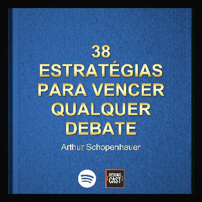 T7 EP18 "38 Estratégias para Vencer Qualquer Debate" de Arthur Schopenhauer T7 EP18 "38 Estratégias para Vencer Qualquer Debate" de Arthur Schopenhauer