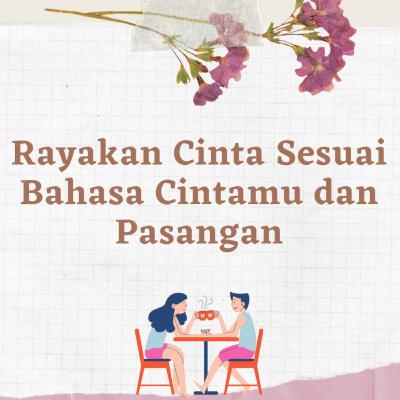 Rayakan Cinta Sesuai Bahasa Cintamu dan Pasangan Rayakan Cinta Sesuai Bahasa Cintamu dan Pasangan