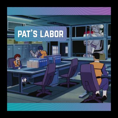 Pat's Labor 01: Second Unit, Move Out!