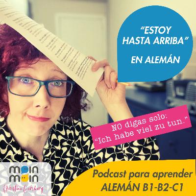 [71] ¿Cómo decir “Estoy hasta arriba” en alemán? 3 authentische Ausdrücke
